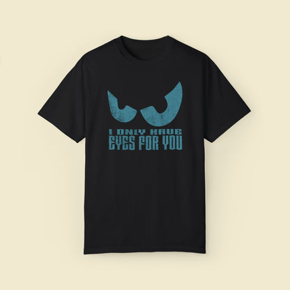 I Only Have Eyes For You Comfort Colors Tee