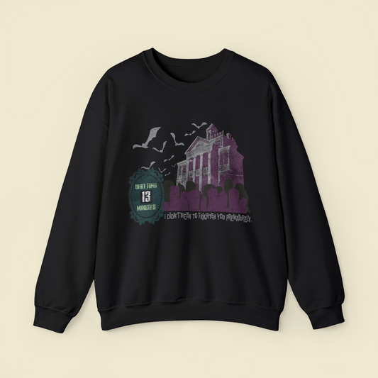 13-Minute Wait Sweatshirt by The Quirky Mouse, LLC, subtle Disney Inspired Shirts