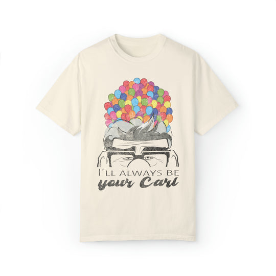 I'll Always Be Your Carl Comfort Colors Tee