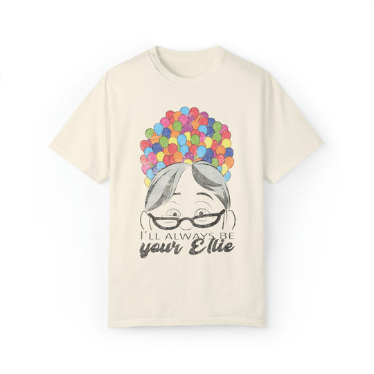 I'll Always Be Your Ellie Comfort Colors Tee